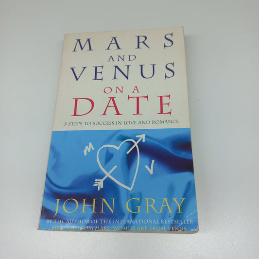 Mars and Venus on a Date: 5 Steps to Success in Love & Romance by John Gray