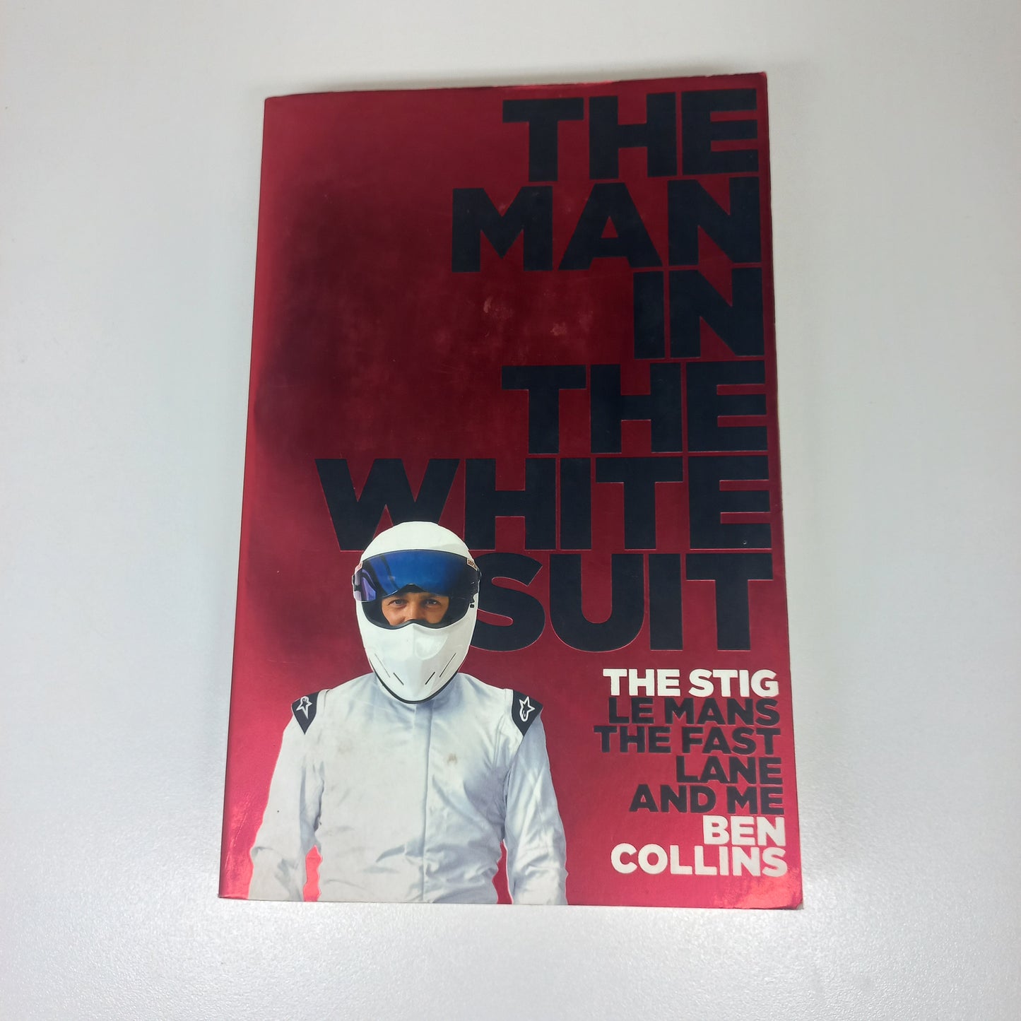 The Man in the White Suit: The Stig Le Mans the Fast Lane and Me by Ben Collins