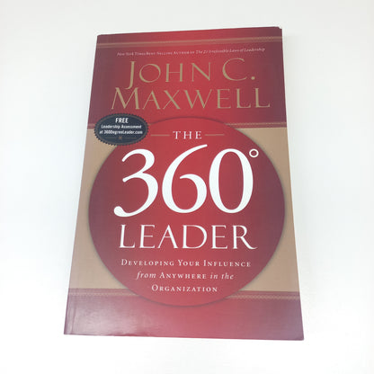 The 360° Leader: Developing Your Influence from Anywhere in the Organization by John C. Maxwell