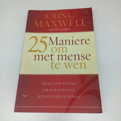 25 Maniere om Met Mense te Wen: Praktiese Wenke vir Suksesvolle Menseverhoudings by John C. Maxwell en Dr Les Parrot