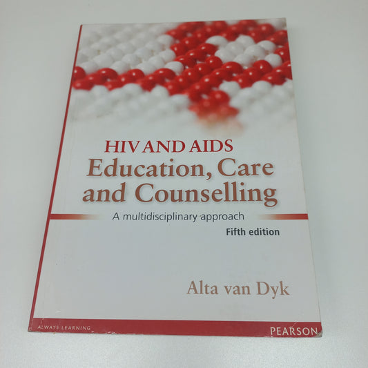 HIV and AIDS Education, Care and Counselling: A Multidisciplinary Approach Fifth Edition by Alta Van Dyk (2013)