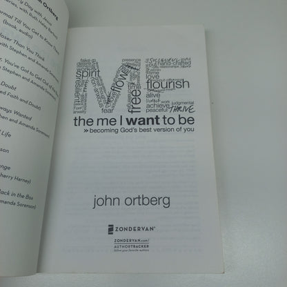 The Me I Want to Be: Becoming God's Best Version of You by John Ortberg