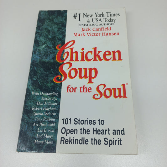 Chicken Soup for the Soul by Jack Canfield & Mark Victor Hansen (101 Stories to Open the Heart and Rekindle the Spirit)