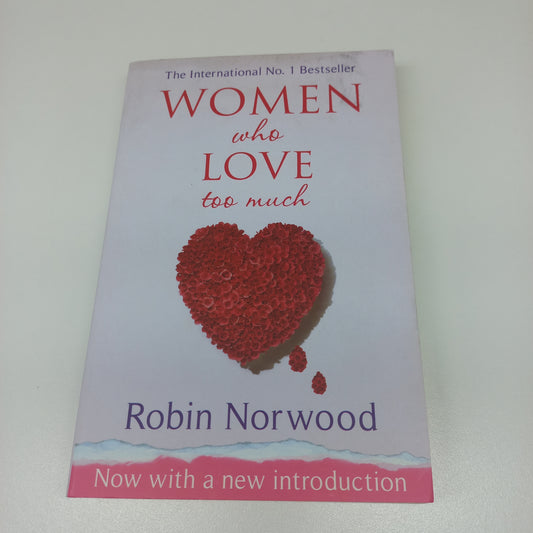 Women Who Love Too Much by Robin Norwood