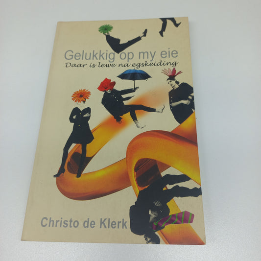 Gelukkig Op My Eie: Daar is Lewe Na Egskeiding by Christo de Klerk