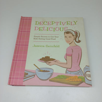Deceptively Delicious: Simple Secrets to Get Your Kids Eating Good Food by Jessica Seinfeld