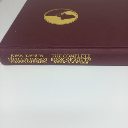 The Complete Book of South African Wine by John Kench, Phyllis Hands & David Hughes