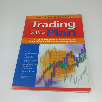 Trading with a Plan: A Step-by-Step Guide to Developing and Using An Individual Plan for Trading Shares by Tony Compton & Eric Kendall
