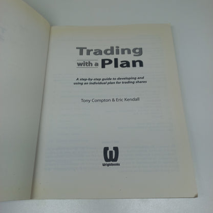 Trading with a Plan: A Step-by-Step Guide to Developing and Using An Individual Plan for Trading Shares by Tony Compton & Eric Kendall