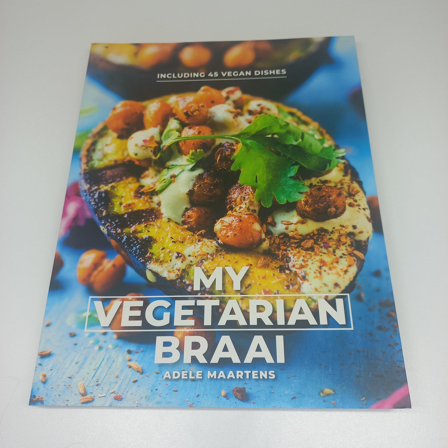 My Vegetarian Braai by Adele Maartens Including 45 Vegan Dishes