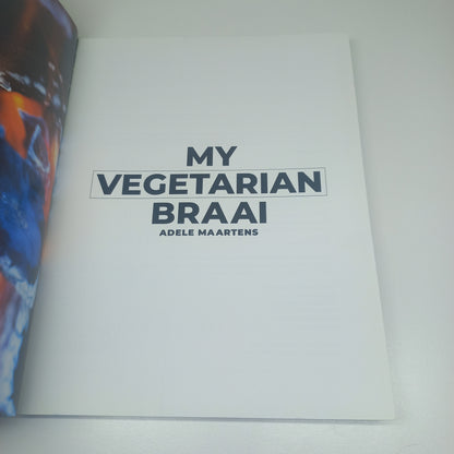 My Vegetarian Braai by Adele Maartens Including 45 Vegan Dishes