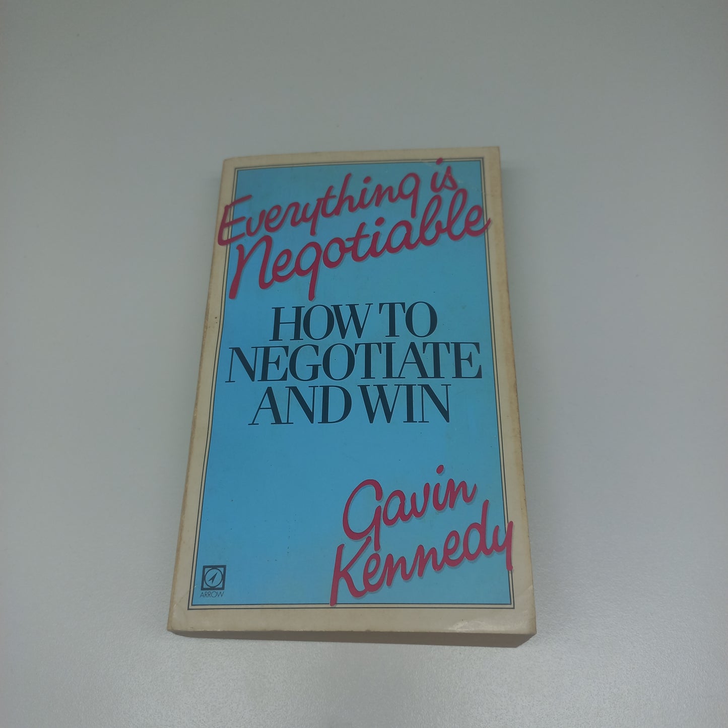 Everything is Negotiable: How to Negotiate and Win by Gavin Kennedy