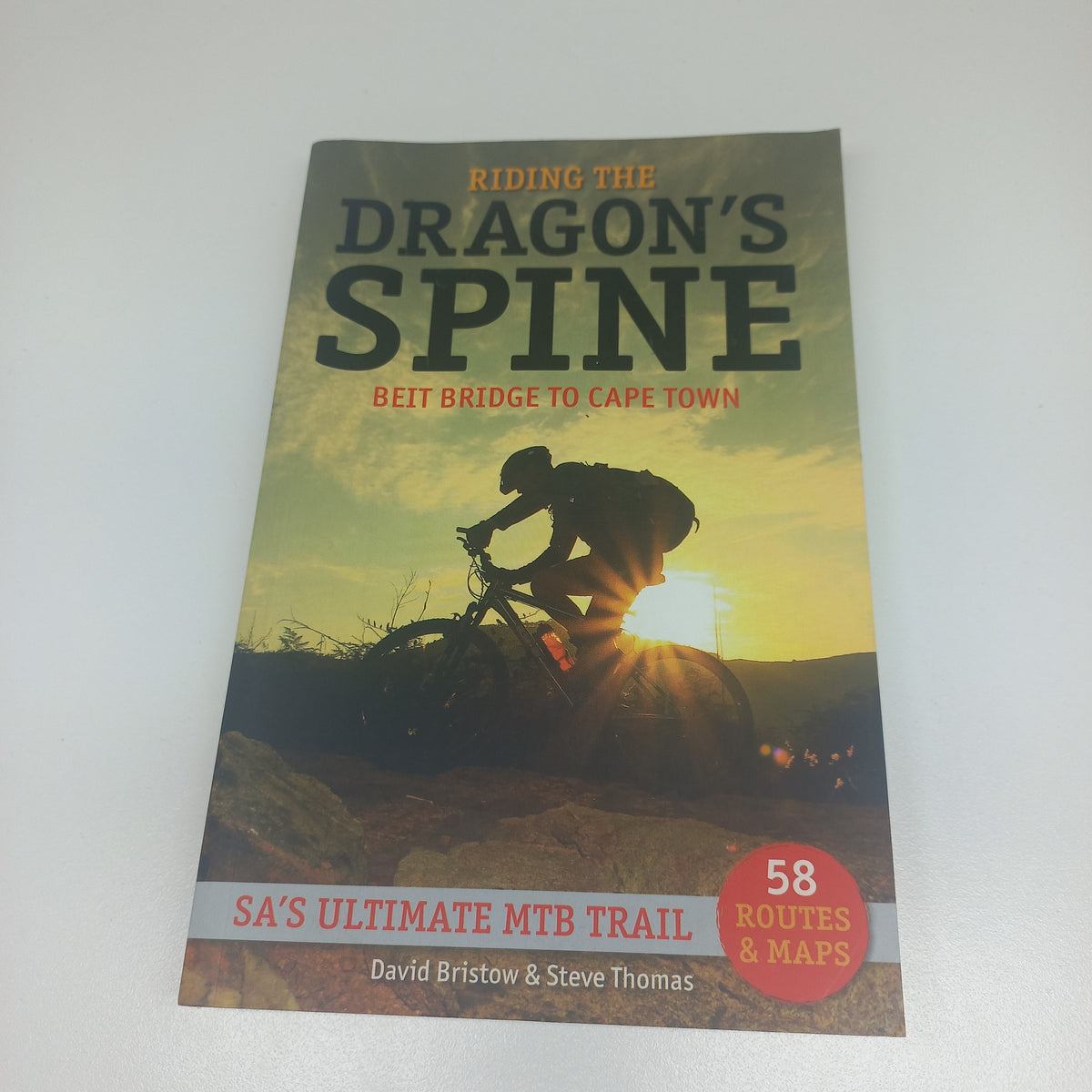 Riding the Dragon's Spine: Beit Bridge to Cape Town 58 Routes & Maps by David Bristow & Steve Thomas